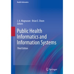 Public Health Informatics and Information Systems - 3rd Edition by  J a Magnuson & Brian E Dixon (Paperback) - 1 of 1