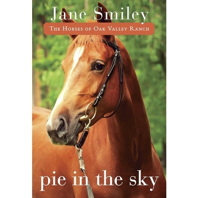 Pie in the Sky - (Horses of Oak Valley Ranch) by  Jane Smiley (Paperback)