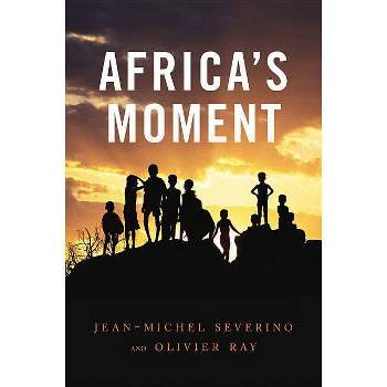 Africa's Moment - by  Jean-Michel Severino & Olivier Ray (Paperback)
