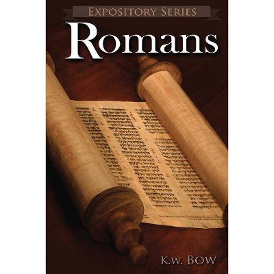 Romans - (Expository) by  Kenneth W Bow (Paperback)