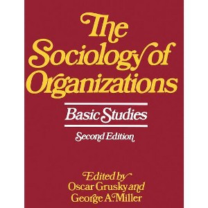 Sociology of Organizations - 2nd Edition by  Oscar Grusky & George a Miller (Paperback) - 1 of 1