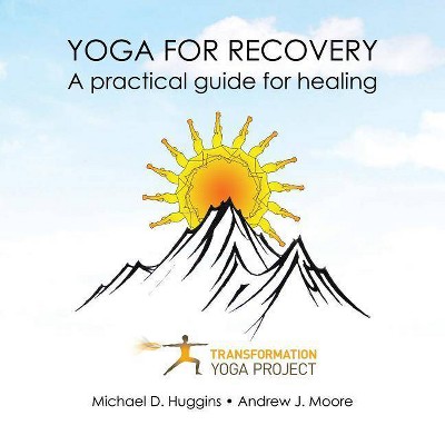 Yoga For Recovery - by  Transformation Yoga Project & Michael D Huggins & Andrew J Moore (Paperback)