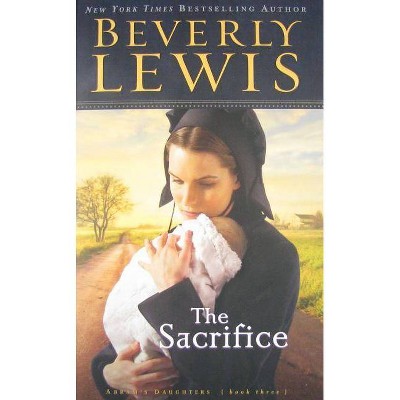 The Sacrifice - (Abram's Daughters) by  Beverly Lewis (Paperback)