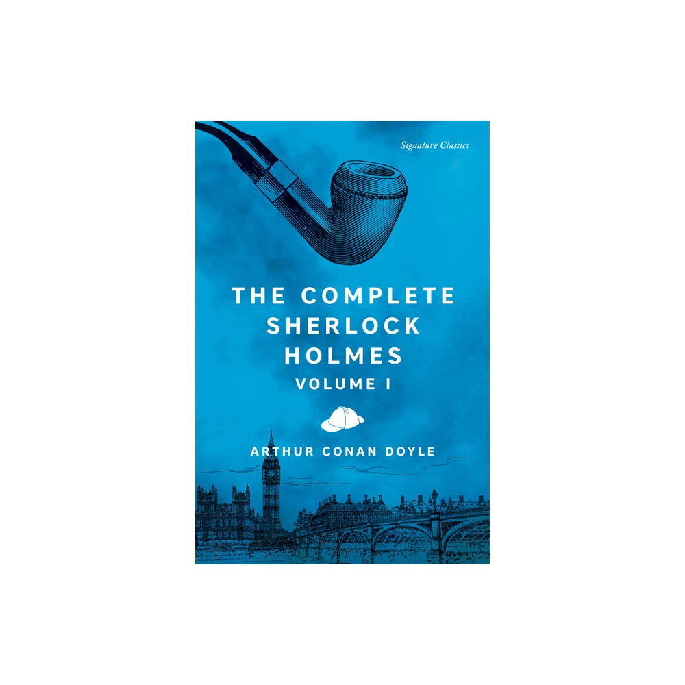 The Complete Sherlock Holmes, Volume I - (Signature Editions) by Sir Arthur Conan Doyle (Paperback)