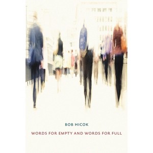 Words for Empty and Words for Full - (Pitt Poetry) by  Bob Hicok (Paperback) - 1 of 1