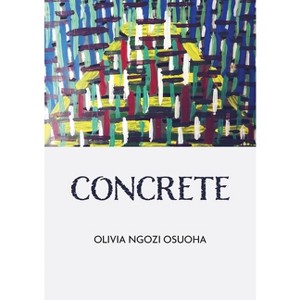 Concrete - by  Ngozi Olivia Osuoha (Paperback) - 1 of 1