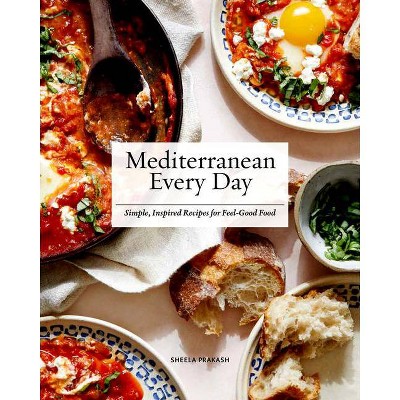 Mediterranean Every Day - by  Sheela Prakash (Hardcover)