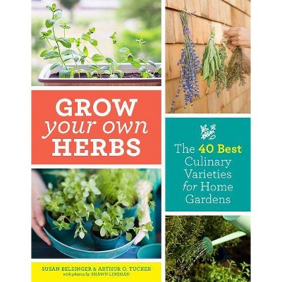 Grow Your Own Herbs - by  Susan Belsinger & Arthur O Tucker (Paperback)