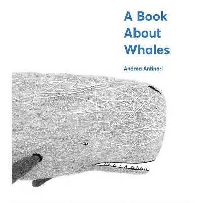 A Book about Whales - by  Andrea Antinori (Hardcover)