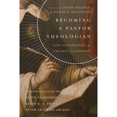 Becoming a Pastor Theologian - (Center for Pastor Theologians) by  Todd Wilson & Gerald L Hiestand (Paperback)