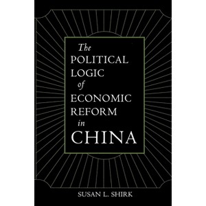 The Political Logic of Economic Reform in China - (California Social Choice and Political Economy) by  Susan L Shirk (Paperback) - 1 of 1