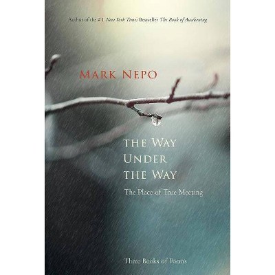  The Way Under the Way - by  Mark Nepo (Hardcover) 