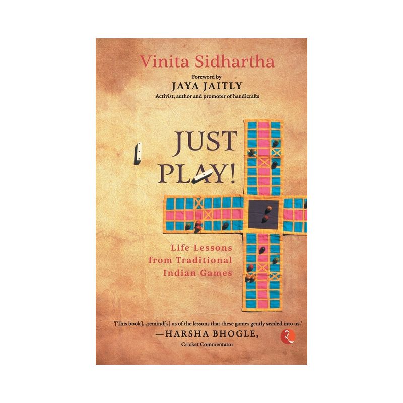 JUST PLAY! Life lessons from Traditional Indian Games - by  Vinita Sidhartha (Paperback), 1 of 2