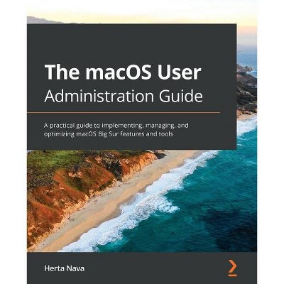 The macOS User Administration Guide - by  Herta Nava (Paperback)