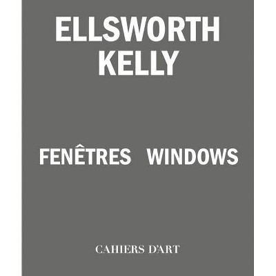 Ellsworth Kelly: Windows - by  Jean-Pierre Criqui (Paperback)