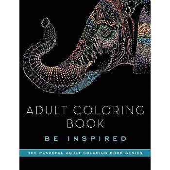 Adult Coloring Book: Be Inspired - (Peaceful Adult Coloring Book) by  Adult Coloring Books (Paperback)