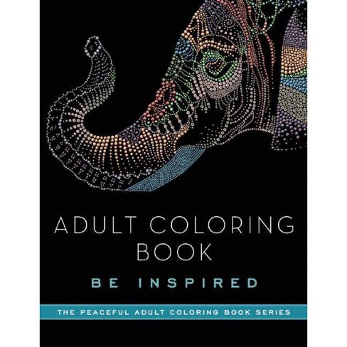 Adult Coloring Book: Be Inspired - (peaceful Adult Coloring Book) By Adult  Coloring Books (paperback) : Target