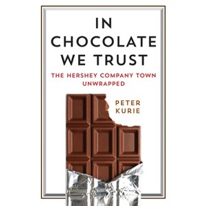 In Chocolate We Trust - (Contemporary Ethnography) by  Peter Kurie (Hardcover) - 1 of 1