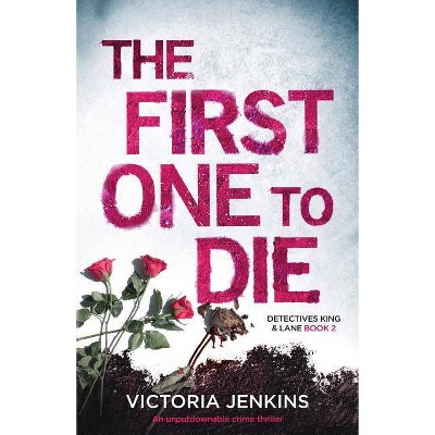 The First One to Die - (Detectives King and Lane) by  Victoria Jenkins (Paperback)