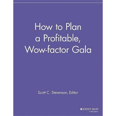 How to Plan a Profitable, Wow-Factor Gala - (Special Events Galore) by  Scott C Stevenson (Paperback)