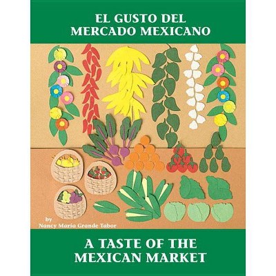 El Gusto del Mercado Mexicano / A Taste of the Mexican Market - (Charlesbridge Bilingual Books) by  Nancy Maria Grande Tabor (Paperback)