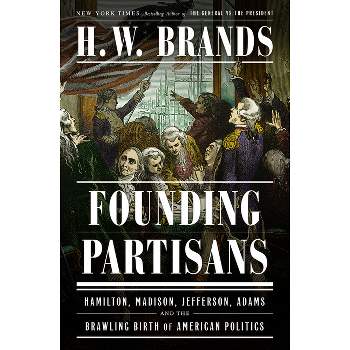 Founding Partisans - by  H W Brands (Hardcover)