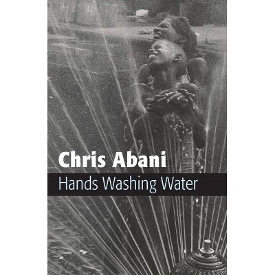 Hands Washing Water - by  Chris Abani (Paperback)