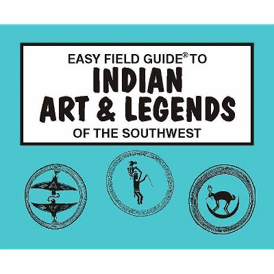  Easy Field Guide to Indian Arts and Legends of the Southwest - by  James Cunkle (Paperback) 