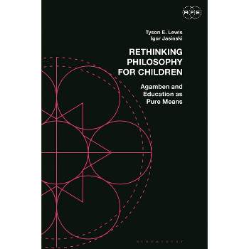 Rethinking Philosophy for Children - (Radical Politics and Education) by  Tyson E Lewis & Igor Jasinski (Paperback)