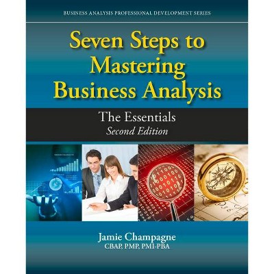 Seven Steps to Mastering Business Analysis - (Business Analysis Professional Development) 2nd Edition by  Jamie Champagne (Paperback)