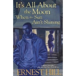 It's All About The Moon When The Sun Ain't Shining - by  Ernest Hill (Paperback) - 1 of 1