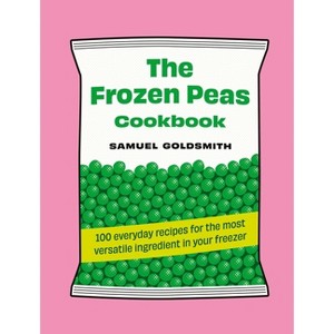The Frozen Peas Cookbook - (100 Everyday Recipes) by  Samuel Goldsmith (Hardcover) - 1 of 1