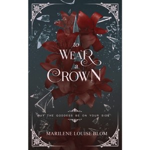 To Wear A Crown - by  Marilene Louise Blom (Paperback) - 1 of 1