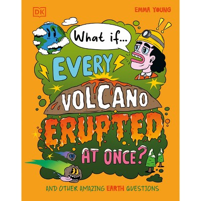 What If... Every Volcano Erupted at Once? - (What If?) by  Emma Young (Hardcover)