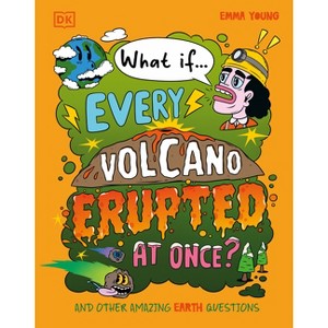 What If... Every Volcano Erupted at Once? - (What If?) by  Emma Young (Hardcover) - 1 of 1