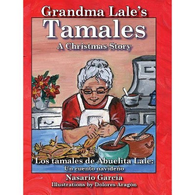 Grandma Lale's Tamales - by  Nasario Garcia & Dolores Aragon (Hardcover)