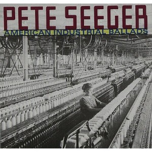 Pete Seeger - American Industrial Ballads (CD) - 1 of 1