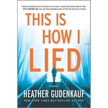 This Is How I Lied - by  Heather Gudenkauf (Paperback)