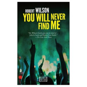 You Will Never Find Me - by  Robert Wilson (Paperback) - 1 of 1