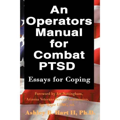  An Operators Manual for Combat PTSD - by  Ashley B II Hart (Paperback) 