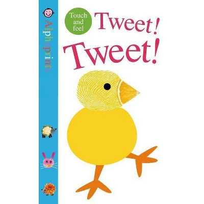 Alphaprints: Tweet! Tweet! - by  Roger Priddy (Board Book)