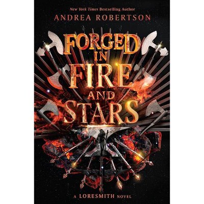 Forged in Fire and Stars - (Loresmith) by  Andrea Robertson (Paperback)