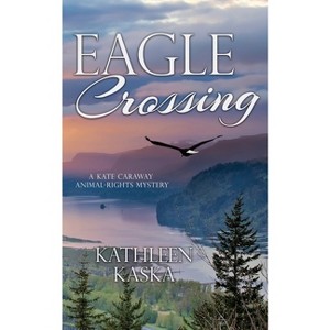 Eagle Crossing - (A Kate Caraway Animal-Rights Mystery) by  Kathleen Kaska (Paperback) - 1 of 1