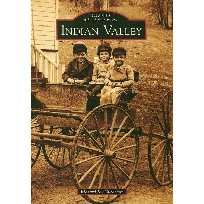 Indian Valley - (Images of America (Arcadia Publishing)) by  Richard McCutcheon (Paperback)