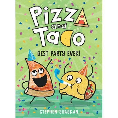 Pizza and Taco: Best Party Ever! - by Stephen Shaskan (Hardcover)