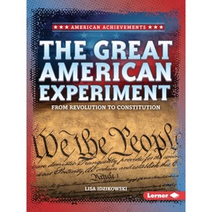 The Great American Experiment - (American Achievements) by  Lisa Idzikowski (Paperback) - 1 of 1
