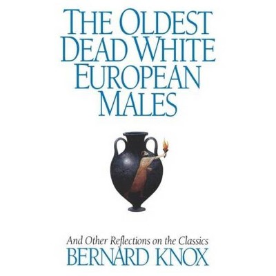 The Oldest Dead White European Males - by  Bernard MacGregor Walke Knox (Paperback)