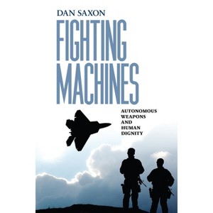 Fighting Machines - (Pennsylvania Studies in Human Rights) by  Dan Saxon (Hardcover) - 1 of 1
