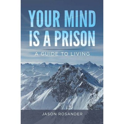 Your Mind is a Prison - by  Jason Rosander (Paperback)