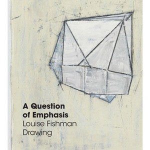 A Question of Emphasis: Louise Fishman Drawing - by  Amy L Powell (Hardcover) - 1 of 1